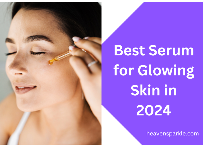 Best Serum for Glowing Skin in 2024