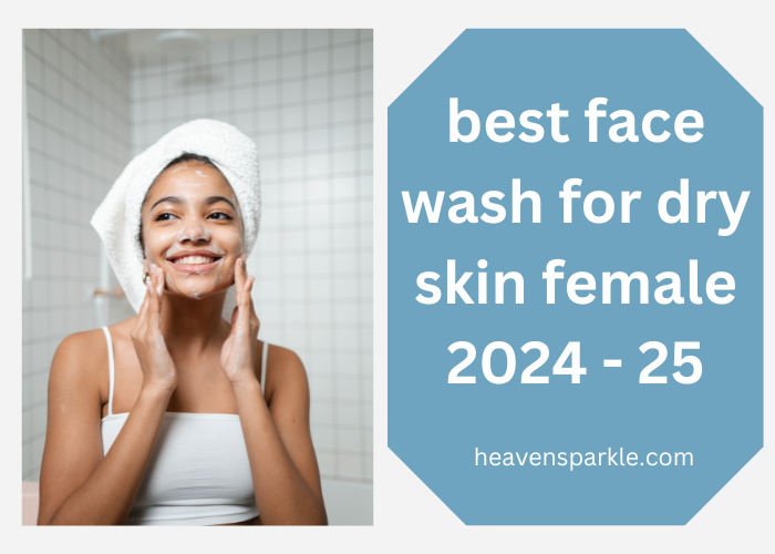 best face wash for dry skin female