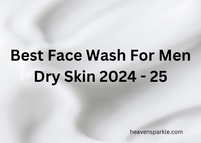 best face wash for men dry skin